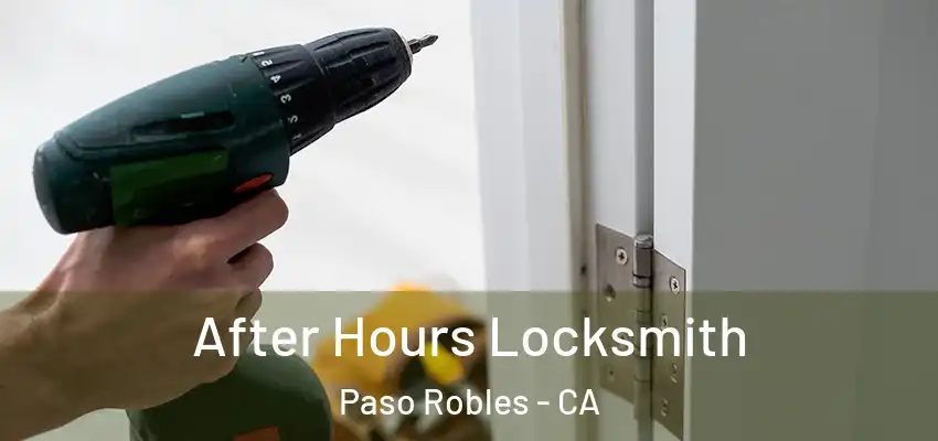  After Hours Locksmith Paso Robles - CA