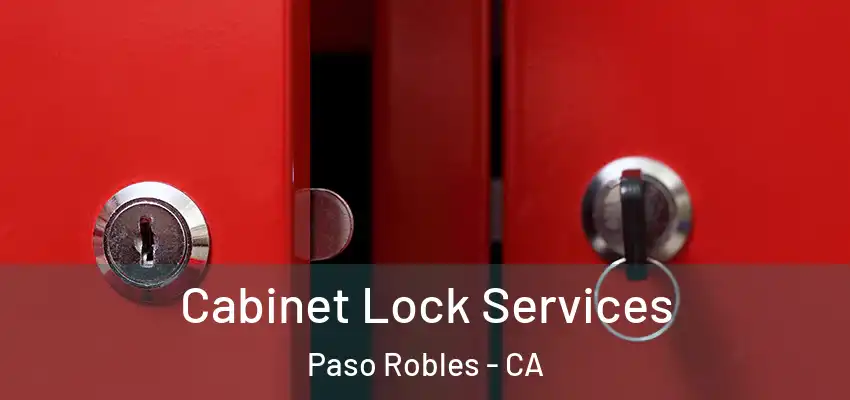  Cabinet Lock Services Paso Robles - CA