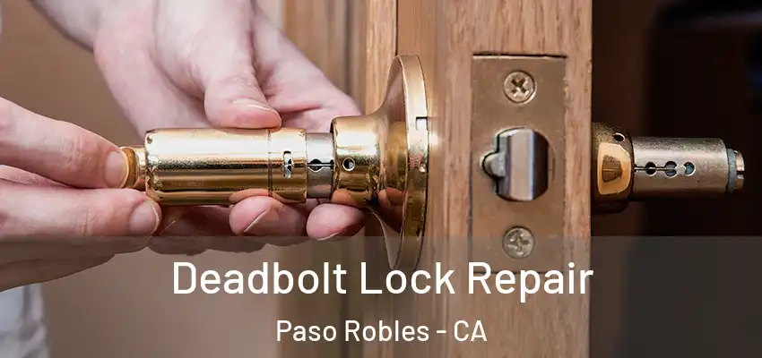  Deadbolt Lock Repair Paso Robles - CA