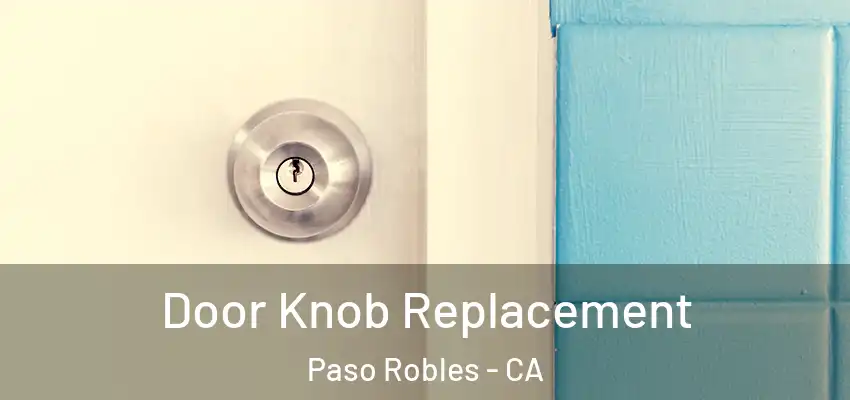  Door Knob Replacement Paso Robles - CA