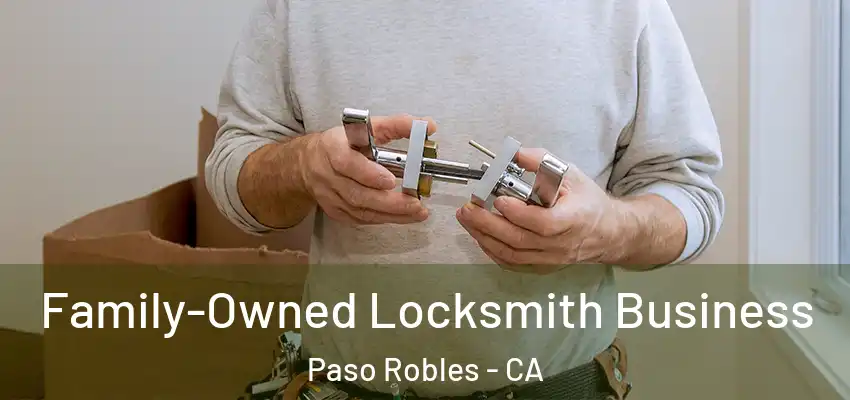  Family-Owned Locksmith Business Paso Robles - CA