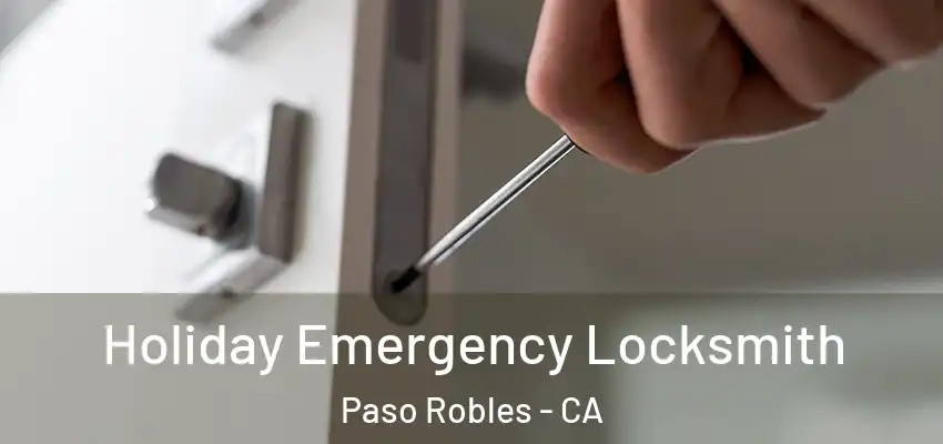  Holiday Emergency Locksmith Paso Robles - CA
