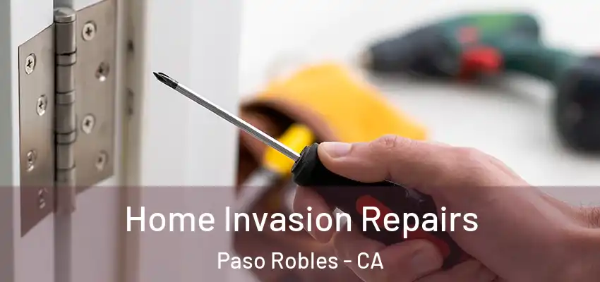  Home Invasion Repairs Paso Robles - CA