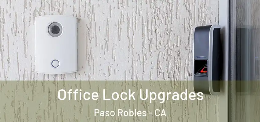  Office Lock Upgrades Paso Robles - CA