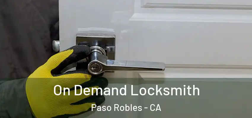  On Demand Locksmith Paso Robles - CA