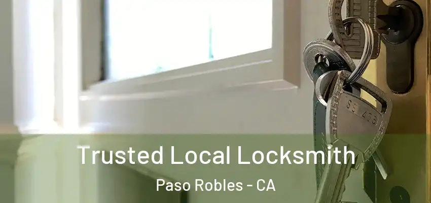  Trusted Local Locksmith Paso Robles - CA